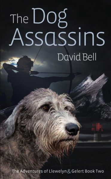 The Dog Assassins: Adventures of Llewelyn and Gelert Book Two