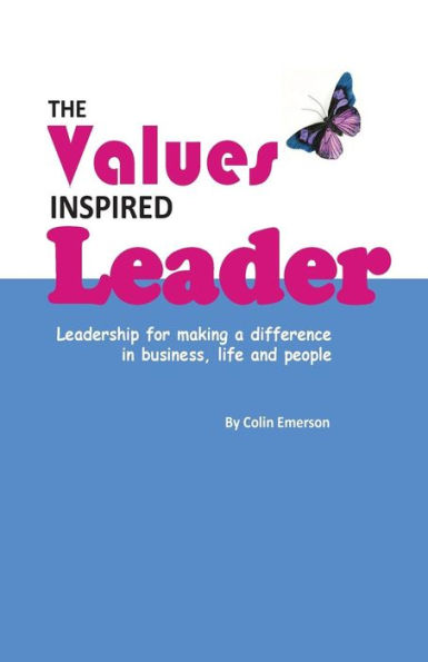 The Values Inspired Leader: Leadership for making a difference in business, life and people