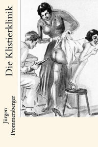 Title: Die Klistierklinik, Author: Jurgen Prommersberger