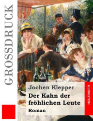 Title: Der Kahn der fröhlichen Leute (Großdruck): Roman, Author: Jochen Klepper