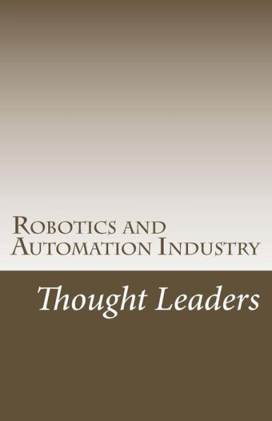 Robotics and Automation Industry Thought Leaders: Interviews from RoboticsAndAutomationNews.com