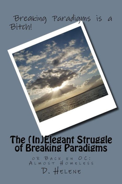 The (In)Elegant Struggle of Breaking Paradigms: or Back in OC: Almost Homeless