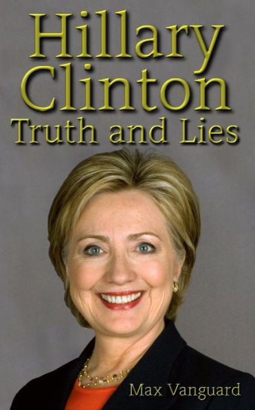 Hillary Clinton: Truth and Lies