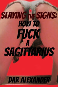 Title: How to F**k a Sagittarius, Author: Dar Alexander