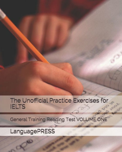 The Unofficial Practice Exercises for IELTS: General Training Reading Test VOLUME ONE