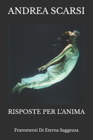 Title: Risposte Per L'Anima: Frammenti Di Eterna Saggezza, Author: Andrea Scarsi Msc D