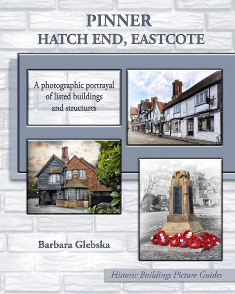 Pinner, Hatch End, Eastcote: A photographic portrayal of listed buildings and structures