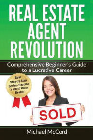 Title: Real Estate Agent Revolution: Comprehensive Beginner's Guide to a Lucrative Career, Author: Michael McCord