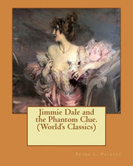Title: Jimmie Dale and the Phantom Clue. (World's Classics), Author: Frank L. Packard