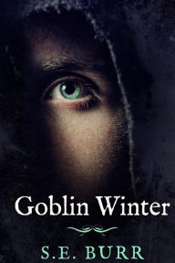 Title: Goblin Winter, Author: S E Burr