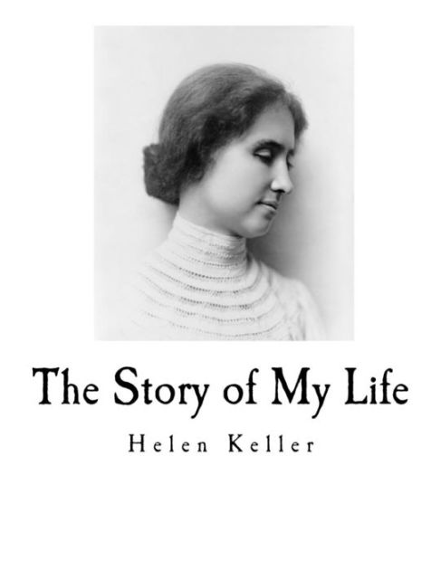 The Story of My Life: Helen Keller's Autobiography by Helen Keller ...