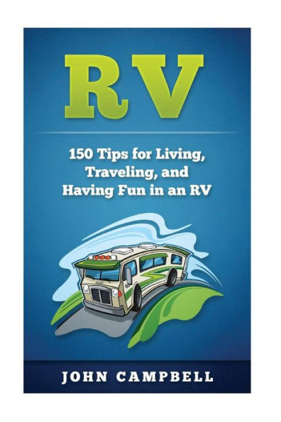 RV: 150 Tips for Living, Traveling, and Having Fun in an RV