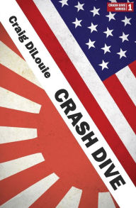 Title: Crash Dive: a novel of the Pacific War, Author: Craig Dilouie