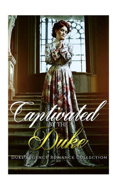 Captivated by the Duke: Historical Romance (British Duke Regency Romance Collection)