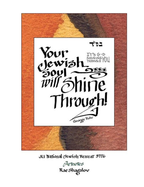 Your Jewish Soul Will Shine Through: It's G-d Shining Through You: Artnotes from the National Jewish Retreat