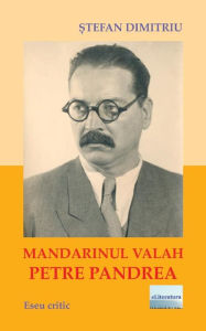 Title: Mandarinul valah Petre Pandrea: Eseu critic, Author: Stefan Dimitriu