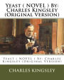 Yeast ( NOVEL ) By: Charles Kingsley (Original Version)