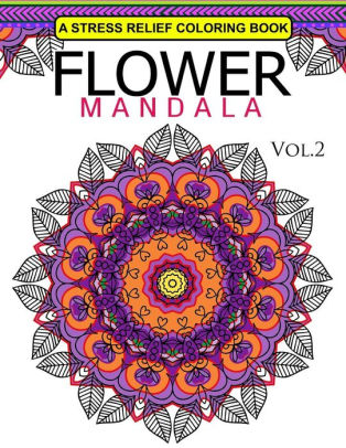 Flower Mandala Volume 2 A Stress Relief Coloring Books Relaxation Stress Relief Art Color Therapypaperback - 