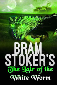 Title: The Lair of the White Worm, Author: Bram Stoker