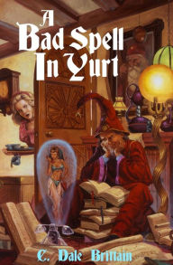 Title: A Bad Spell in Yurt, Author: C Dale Brittain