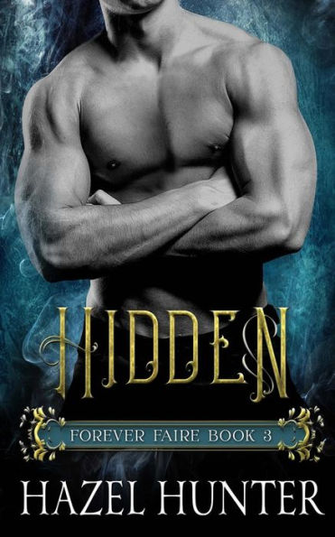 Hidden (Book Three of the Forever Faire Series): A Fae Fantasy Romance Novel