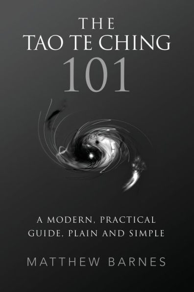 The Tao Te Ching 101: a modern, practical guide, plain and simple