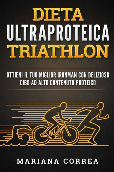 DIETA ULTRAPROTEICA TRIATHLoN: OTTIENI IL TUO MIGLIOR IRONMAN CON DELIZIOSO CIBO Ad ALTO CONTENUTO PROTEICO