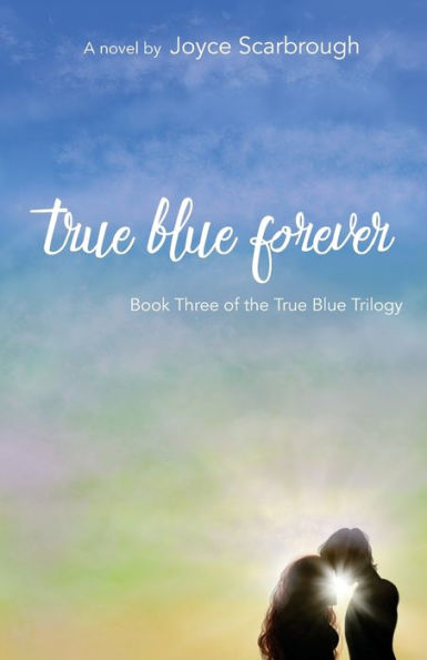 True Blue Forever: True Blue Trilogy Book Three