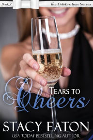 Title: Tears to Cheers: The Celebration Series, Book 2, Author: Stacy Eaton