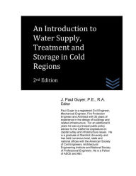 Title: An Introduction to Water Supply, Treatment and Storage in Cold Regions, Author: J Paul Guyer
