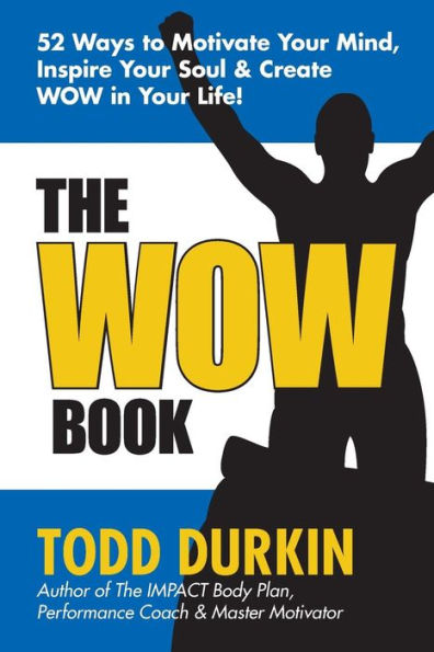 The WOW Book: 52 Ways to Motivate Your Mind, Inspire Your Soul & Create WOW in Your Life!