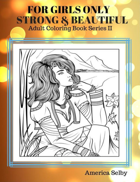 For Girls Only Strong and Beautiful Adult Coloring Book: Coloring Books For Adults Best Seller