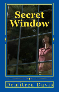 Title: Secret Window, Author: Demitrea Davis