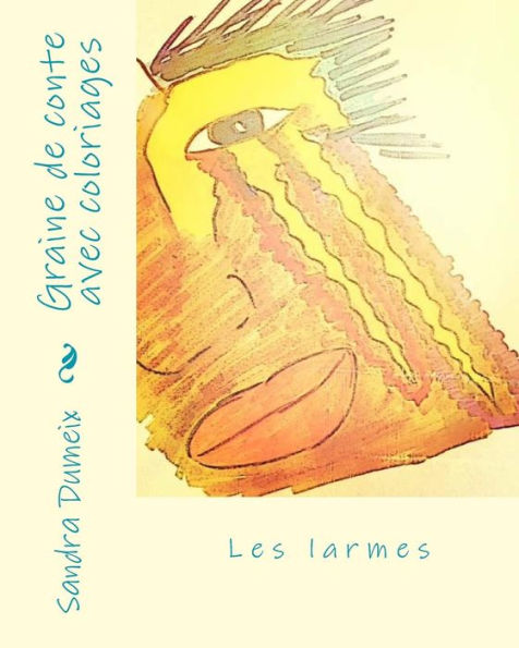 Graine de conte avec coloriages: Les larmes