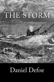 Title: The Storm: or, a Collection of the most Remarkable Casualties and Disasters which Happen'd in the Late Dreadful Tempest, both by Sea and Land, Author: Daniel Defoe