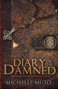 Title: Diary of the Damned: The Sequel to The Haunting Season, Author: Michelle Muto