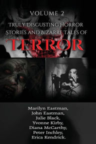 Title: Truly Disgusting Horror Stories and Bizarre Tales of Terror Volume 2, Author: John Eastman