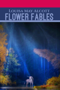 Title: Flower Fables, Author: Louisa May Alcott