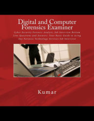 Title: Digital and Computer Forensics Examiner: Cyber Security Forensic Analyst, Job Interview Bottom Line Questions and Answers: Your Basic Guide to Acing Any Forensic Technology Services Job Interview, Author: Kumar