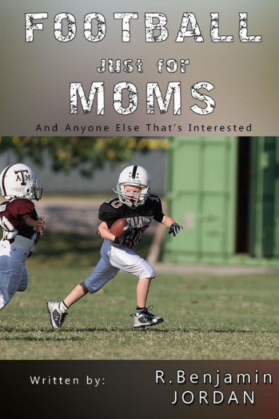 Football Just For Moms: And Anyone Else That's Interested