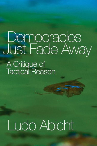 Democracies Just Fade Away: A Critique of Tactical Reason