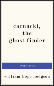 Title: Carnacki, the Ghost Finder, Author: William Hope Hodgson