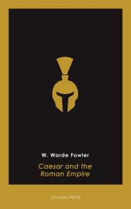 Title: Caesar and the Roman Empire, Author: W. Warde Fowler