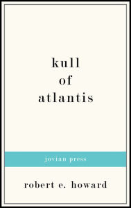 Title: Kull of Atlantis, Author: Robert E. Howard