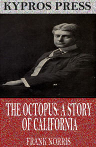 Title: The Octopus: A Story of California, Author: Frank Norris