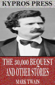 Title: The $30,000 Bequest and Other Stories, Author: Mark Twain