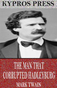 Title: The Man That Corrupted Hadleyburg, Author: Mark Twain