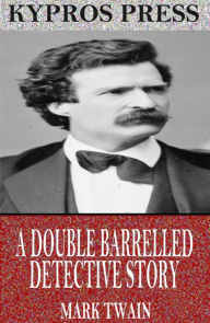 Title: A Double Barrelled Detective Story, Author: Mark Twain