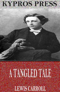 Title: A Tangled Tale, Author: Lewis Carroll