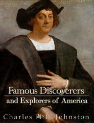 Title: Famous Discoverers and Explorers of America, Author: Charles H.L. Johnston